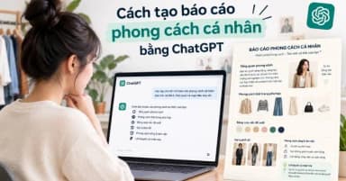 Cách tạo báo cáo phong cách cá nhân chuyên nghiệp bằng ChatGPT