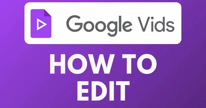 Hướng dẫn chỉnh sửa video trên Google Vids bằng câu lệnh AI chi tiết