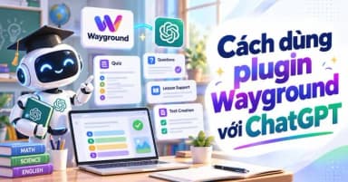 Hướng dẫn tích hợp và sử dụng plugin Wayground với ChatGPT