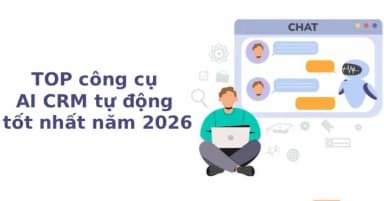 Top các công cụ AI CRM tự động hiệu quả nhất năm 2026
